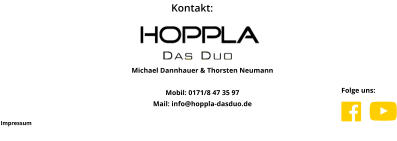 Kontakt:  Michael Dannhauer & Thorsten Neumann   Mobil: 0171/8 47 35 97 Mail: info@hoppla-dasduo.de Impressum Folge uns: